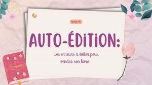 Lire la suite à propos de l’article Auto-édition : Les erreurs à éviter pour vendre son livre.